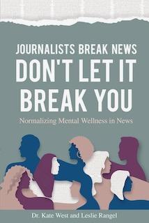 Journalists Break News, Don't Let it Break You book cover