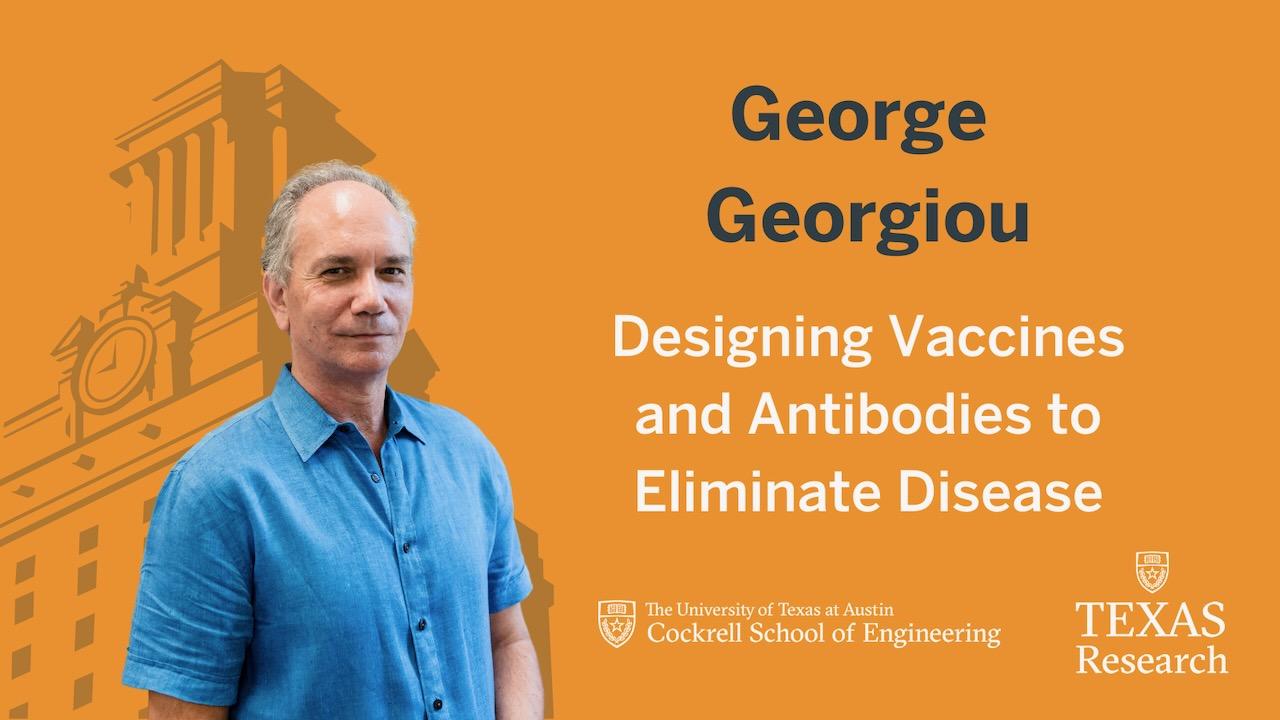 UT Changemaker George Georgiou: Designing Vaccines and Antibodies to Eliminate Disease 